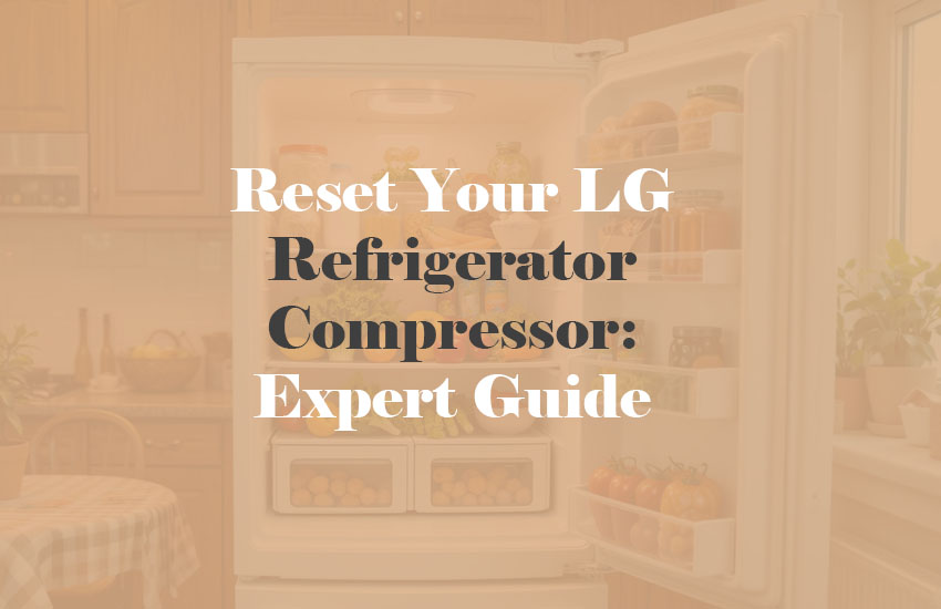 How to Reset Your LG Refrigerator Compressor