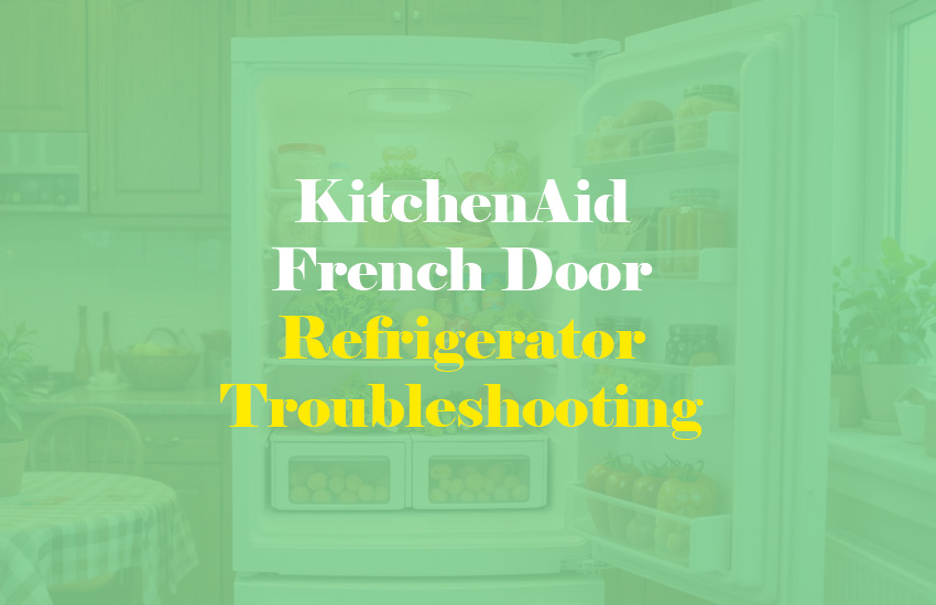 KitchenAid French Door Refrigerator Troubleshooting