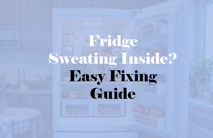 Why is My Fridge Sweating Inside